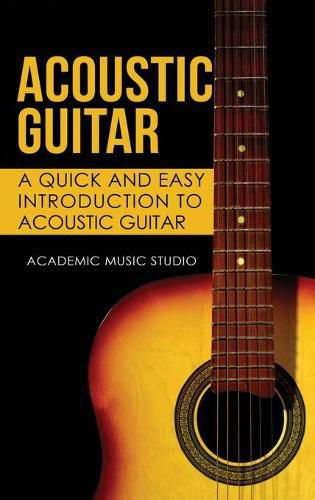 Cover image for Acoustic Guitar: A Quick and Easy Introduction to Acoustic Guitar