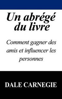 Cover image for Un Abrege Du Livre: Comment Gagner Des Amis Et Influencer Les Personnes