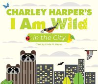 Cover image for Charley Harper's I Am Wild in the City