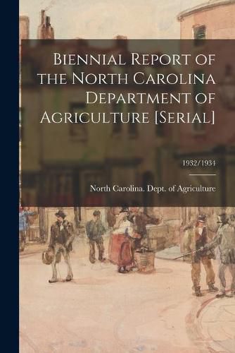 Cover image for Biennial Report of the North Carolina Department of Agriculture [serial]; 1932/1934