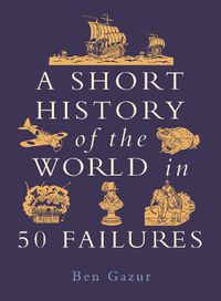 Cover image for A Short History of the World in 50 Failures