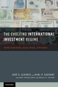 Cover image for The Evolving International Investment Regime: Expectations, Realities, Options