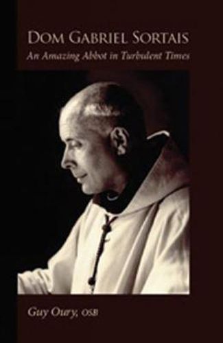 Cover image for Dom Gabriel Sortais: An Amazing Abbot in Turbulent Times