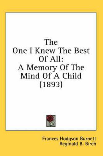 Cover image for The One I Knew the Best of All: A Memory of the Mind of a Child (1893)