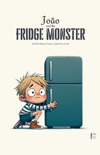 Cover image for Joao And The Fridge Monster And Other Bilingual Portuguese-English Stories For Kids