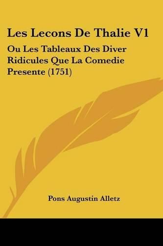 Cover image for Les Lecons de Thalie V1: Ou Les Tableaux Des Diver Ridicules Que La Comedie Presente (1751)