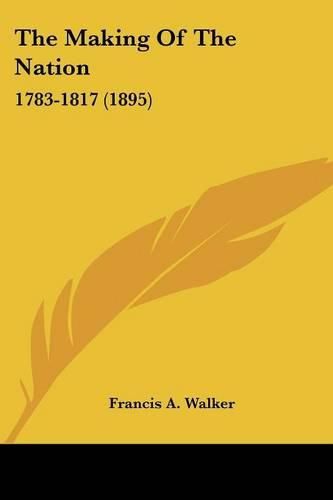 The Making of the Nation: 1783-1817 (1895)