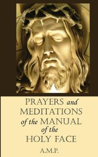 Cover image for Prayers and Meditations of the Manual of the Holy Face
