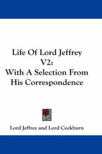 Cover image for Life of Lord Jeffrey V2: With a Selection from His Correspondence