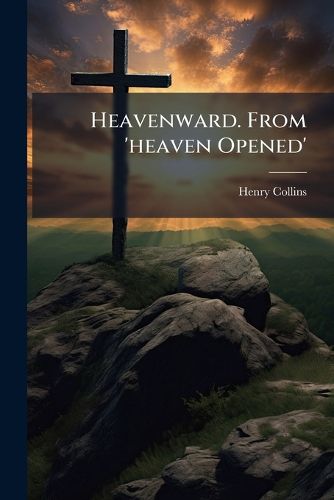 Cover image for Heavenward. From 'heaven Opened'