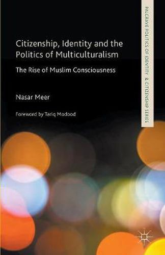 Cover image for Citizenship, Identity and the Politics of Multiculturalism: The Rise of Muslim Consciousness