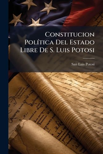 Cover image for Constitucion Poltica del Estado Libre de S. Luis Potosi