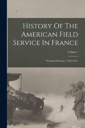 Cover image for History Of The American Field Service In France