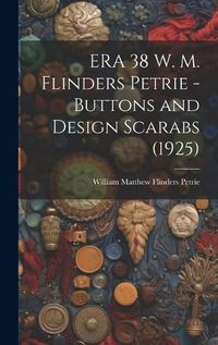 Cover image for ERA 38 W. M. Flinders Petrie - Buttons and Design Scarabs (1925)