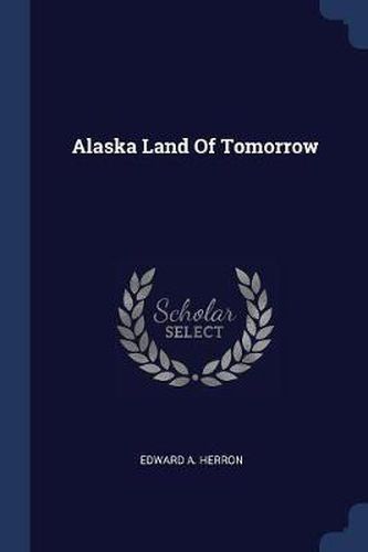 Alaska Land of Tomorrow