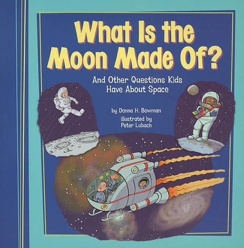 Cover image for What Is the Moon Made Of?: And Other Questions Kids Have about Space