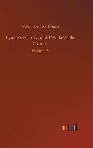 Cover image for Lyman's History of old Walla Walla County: Volume 2