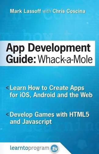 Cover image for App Development Guide: Wack-A Mole: Learn App Develop By Creating Apps for iOS, Android and the Web