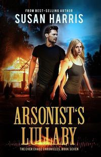 Cover image for Arsonist's Lullaby (The Ever Chace Chronicles Book 7)