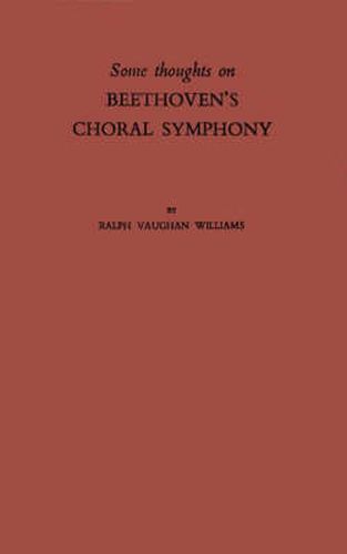 Some Thoughts on Beethoven's Choral Symphony with Writings on Other Musical Subjects