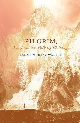 Cover image for Pilgrim, You Find the Path by Walking: Poems