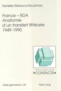 Cover image for France - RDA. Anatomie D'Un Transfert Litteraire 1949-1990