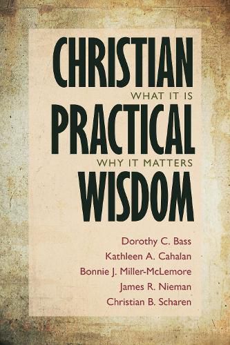 Cover image for Christian Practical Wisdom: What It Is, Why It Matters