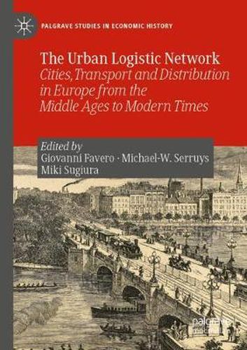 Cover image for The Urban Logistic Network: Cities, Transport and Distribution in Europe from the Middle Ages to Modern Times