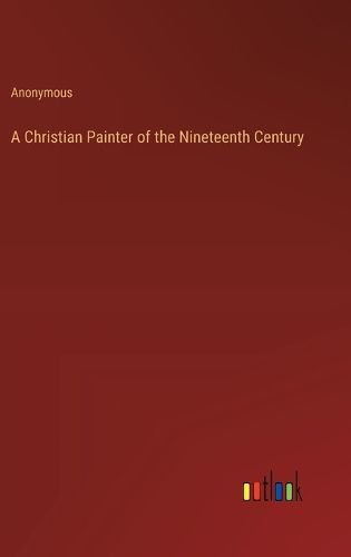 Cover image for A Christian Painter of the Nineteenth Century