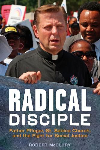 Cover image for Radical Disciple: Father Pfleger, St. Sabina Church, and the Fight for Social Justice