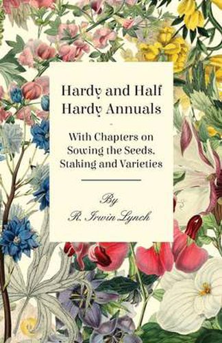 Cover image for Hardy and Half Hardy Annuals - With Chapters on Sowing the Seeds, Staking and Varieties