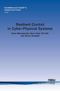 Cover image for Resilient Control in Cyber-Physical Systems: Countering Uncertainty, Constraints, and Adversarial Behavior