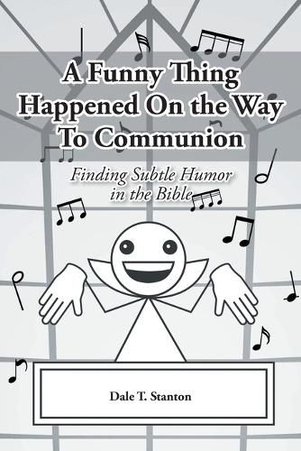 Cover image for A Funny Thing Happened On the Way To Communion: Finding Subtle Humor in the Bible