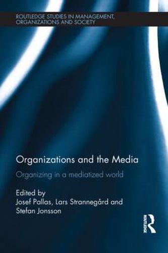 Cover image for Organizations and the Media: Organizing in a Mediatized World