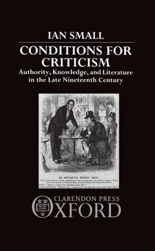 Cover image for Conditions for Criticism: Authority, Knowledge, and Literature in the Late Nineteenth Century