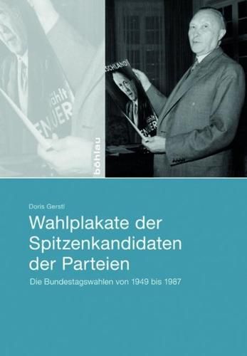 Cover image for Wahlplakate der Spitzenkandidaten der Parteien: Die Bundestagswahlen von 1949 bis 1987