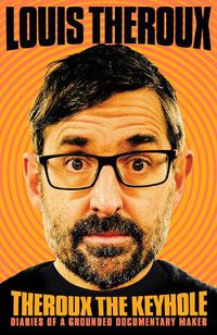 Cover image for Theroux the Keyhole: Dispatches from a Grounded Documentary Maker