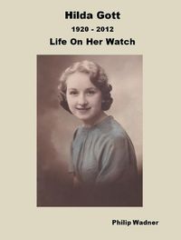 Cover image for Hilda Gott 1920 - 2012 Life On Her Watch