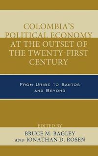 Cover image for Colombia's Political Economy at the Outset of the Twenty-First Century: From Uribe to Santos and Beyond