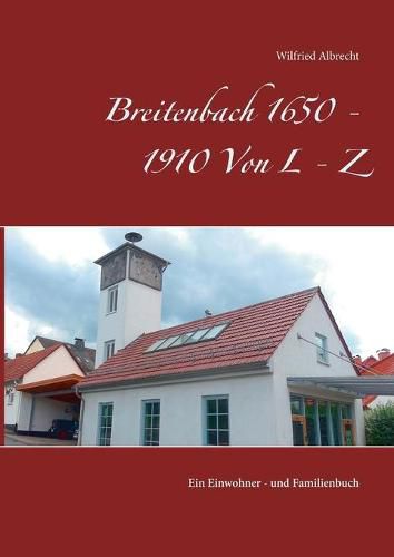 Cover image for Breitenbach 1650 - 1910 Von L - Z: Ein Einwohner- und Familienbuch