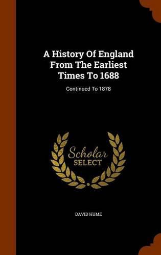 Cover image for A History of England from the Earliest Times to 1688: Continued to 1878