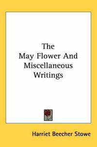 Cover image for The May Flower And Miscellaneous Writings