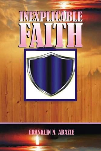 Cover image for Inexplicable Faith: Faith