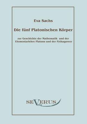 Cover image for Die funf platonischen Koerper: Zur Geschichte der Mathematik und der Elementenlehre Platons und der Pythagoreer