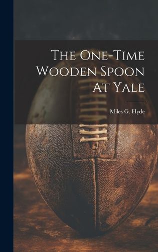 Cover image for The One-time Wooden Spoon At Yale