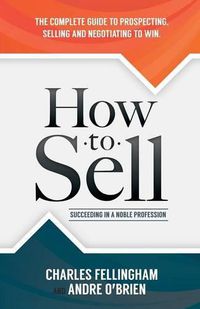 Cover image for How to Sell: Succeeding in a Noble Profession