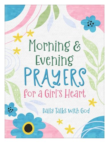 Cover image for Morning & Evening Prayers for a Girl's Heart: Daily Talks with God