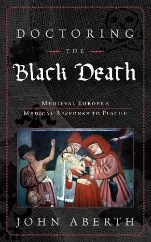 Cover image for Doctoring the Black Death: Medieval Europe's Medical Response to Plague