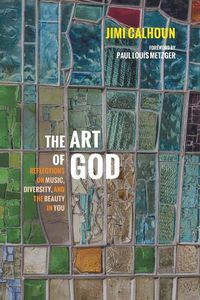 Cover image for The Art of God: Reflections on Music, Diversity, and the Beauty in You