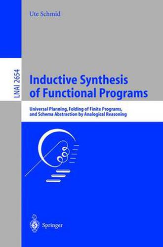 Cover image for Inductive Synthesis of Functional Programs: Universal Planning, Folding of Finite Programs, and Schema Abstraction by Analogical Reasoning